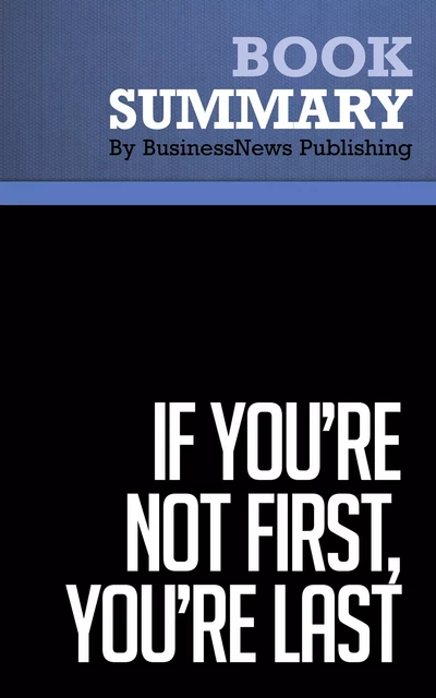 Summary: If You're Not First, You're Last - Grant Cardone - BusinessNews Publishing - Must Read Summaries