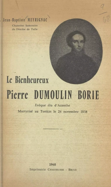 Le bienheureux Pierre Dumoulin-Borie - Jean-Baptiste Meyrignac - FeniXX réédition numérique