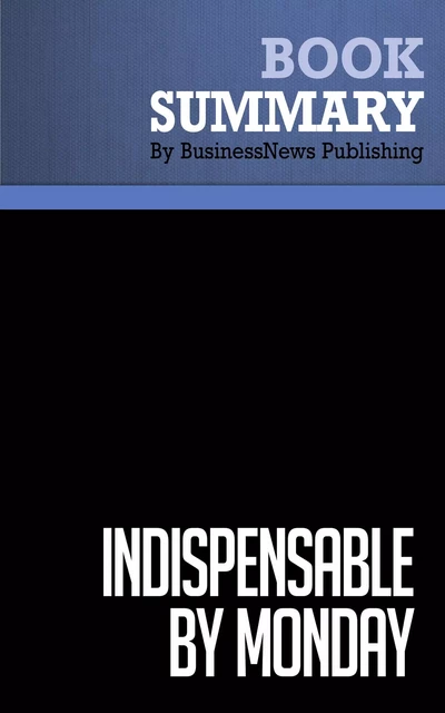 Summary: Indispensable By Monday - Larry Miller - BusinessNews Publishing - Must Read Summaries