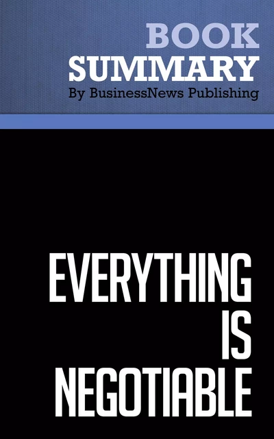 Summary: Everything is Negotiable - Gavin Kennedy - BusinessNews Publishing - Must Read Summaries