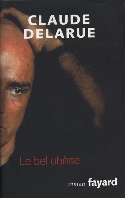 Le bel obèse - Claude Delarue - Fayard