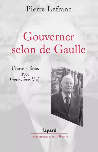 Gouverner selon de Gaulle - Geneviève Moll, Pierre Lefranc - Fayard