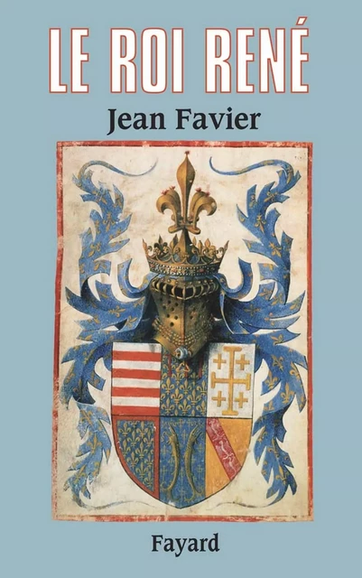 Le Roi René - Jean Favier - Fayard