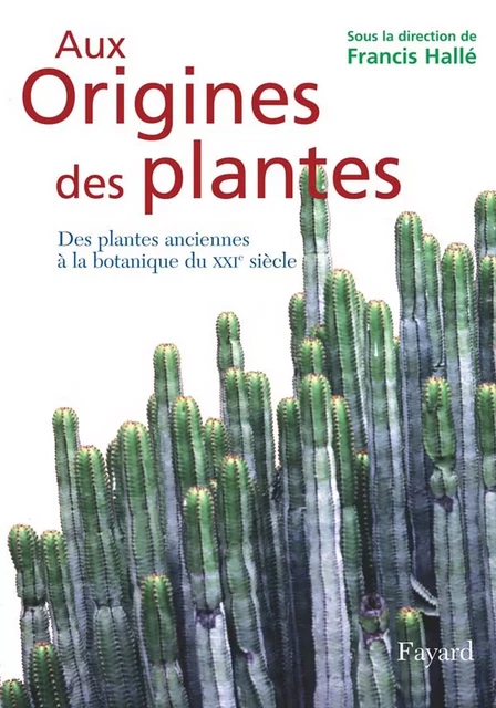 Aux origines des plantes, tome 1 - Francis Hallé - Fayard