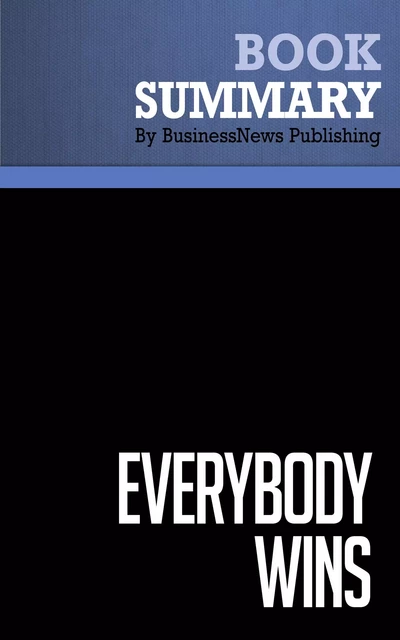 Summary: Everybody Wins - Phil Harkins and Keith Hollihan - BusinessNews Publishing - Must Read Summaries