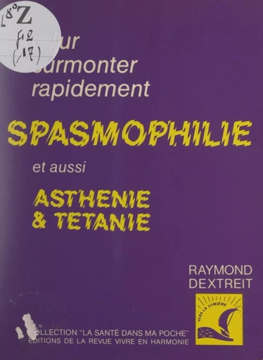 Pour surmonter la spasmophilie, l'asthénie, la tétanie - Raymond Dextreit - FeniXX réédition numérique