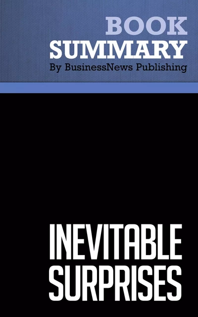 Summary: Inevitable Surprises - Peter Schwartz - BusinessNews Publishing - Must Read Summaries