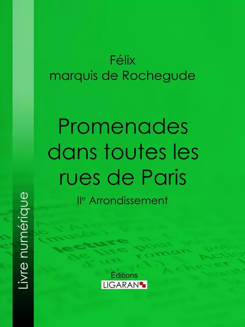 Promenades dans toutes les rues de Paris - Félix Marquis de Rochegude,  Ligaran - Ligaran