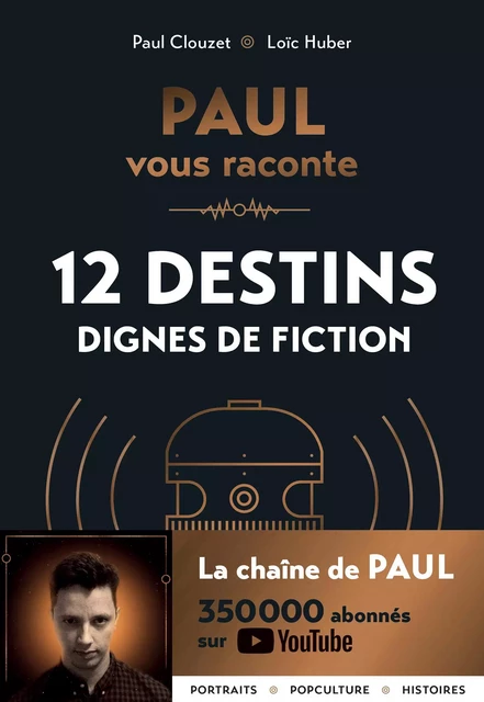 PAUL vous raconte 12 destins dignes de fiction - Paul Clouzet, Loïc Huber - Marabout