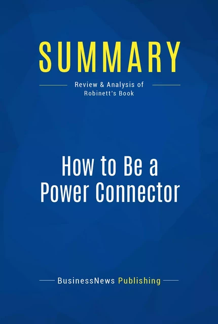 Summary: How to Be a Power Connector - BusinessNews Publishing - Must Read Summaries