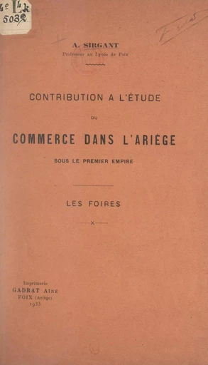 Contribution à l'étude du commerce dans l'Ariège sous le Premier Empire - A. Sirgant - FeniXX réédition numérique