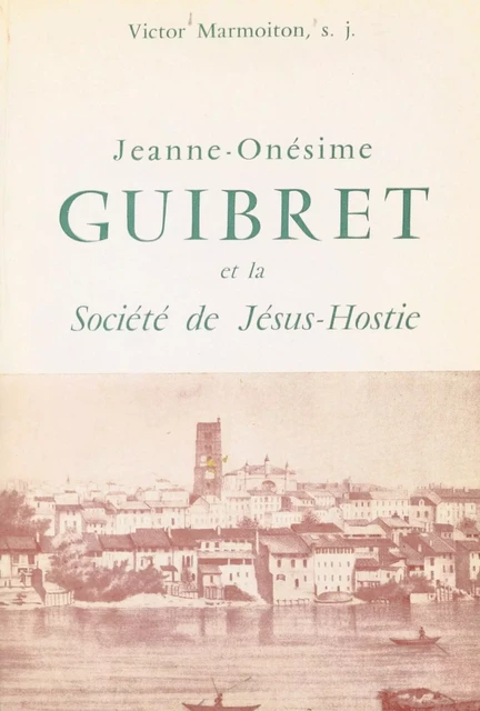 Jeanne-Onésime Guibret et la Société de Jésus-Hostie - Victor Marmoiton - FeniXX réédition numérique