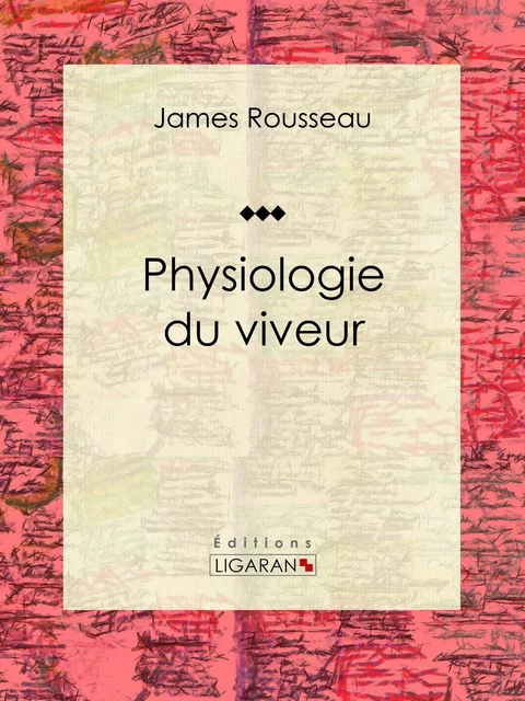 Physiologie du viveur - James Rousseau,  Ligaran - Ligaran