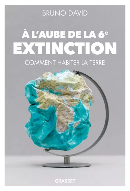 A l'aube de la 6e extinction - Bruno David - Grasset