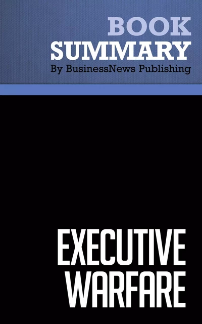 Summary: Executive Warfare - David D’Alessandro and Michele Owens - BusinessNews Publishing - Must Read Summaries