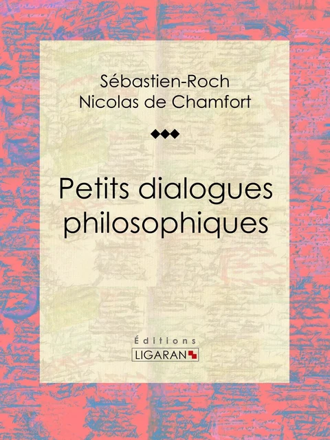 Petits dialogues philosophiques - Sébastien-Roch Nicolas de Chamfort,  Ligaran - Ligaran