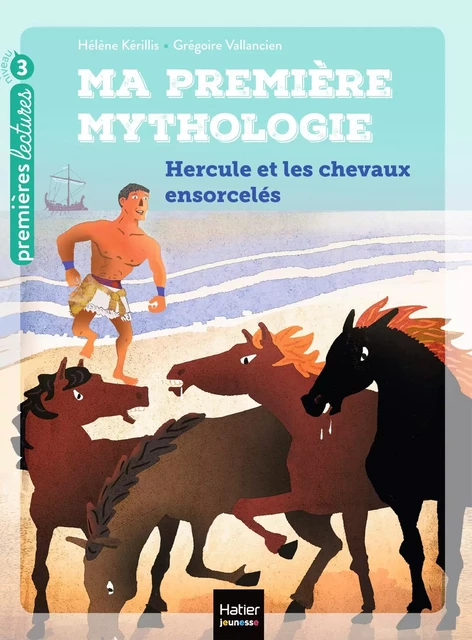 Ma première mythologie - Hercule et les chevaux ensorcelés CP/CE1 6/7 ans - Hélène Kérillis - Hatier Jeunesse