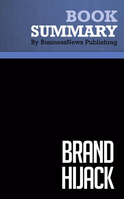 Summary: Brand Hijack - Alex Wipperfurth - BusinessNews Publishing - Must Read Summaries