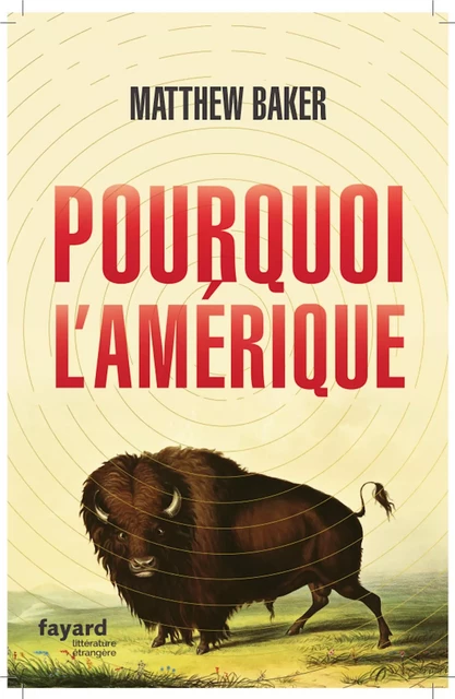 Pourquoi l'Amérique - Matthew Baker - Fayard