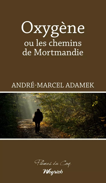 Oxygène ou les chemins de Mortmandie - André-Marcel Adamek - Weyrich