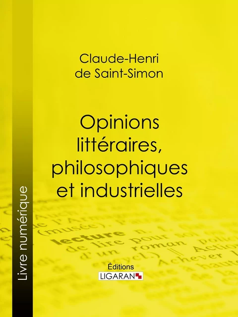 Opinions littéraires, philosophiques et industrielles - comte de Saint-Simon Claude-Henri de Rouvroy - Ligaran