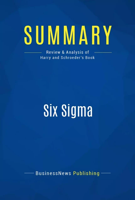 Summary: Six Sigma - BusinessNews Publishing - Must Read Summaries