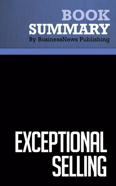 Summary: Exceptional Selling - Jeff Thull - BusinessNews Publishing - Must Read Summaries