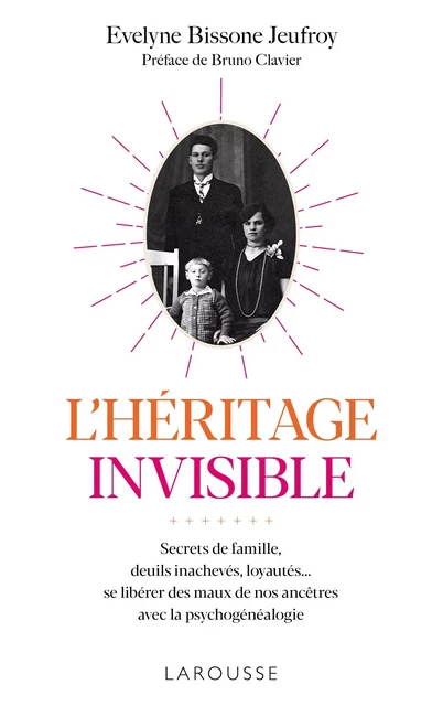 L'héritage invisible :  Secrets de famille, deuils inachevés, loyautés... - Évelyne Bissone Jeufroy - Larousse