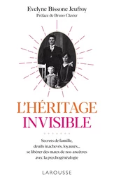 L'héritage invisible :  Secrets de famille, deuils inachevés, loyautés...