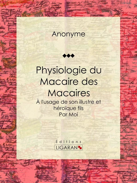 Physiologie du Macaire des Macaires -  Anonyme,  Ligaran - Ligaran