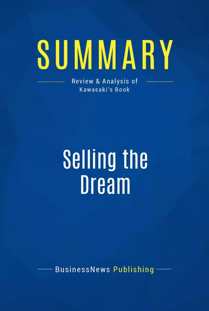 Summary: Selling the Dream - BusinessNews Publishing - Must Read Summaries