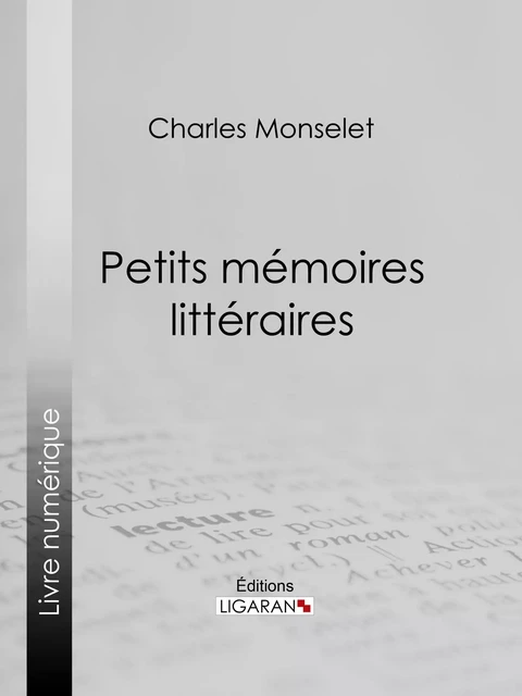 Petits mémoires littéraires - Charles Monselet,  Ligaran - Ligaran