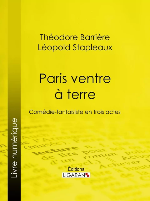 Paris ventre à terre - Théodore Barrière, Léopold Stapleaux,  Ligaran - Ligaran