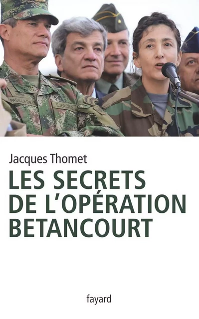 Les secrets de l'Opération Bétancourt - Jacques Thomet - Fayard