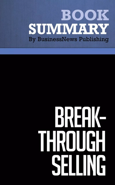 Summary: Break-Through Selling - Barry Farber and Joyce Wicoff - BusinessNews Publishing - Must Read Summaries