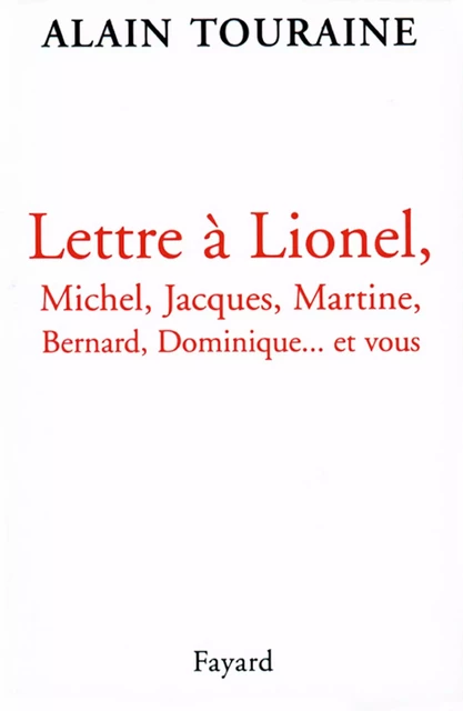 Lettre à Lionel, Michel, Jacques, Martine, Bernard, Dominique... et vous - Alain Touraine - Fayard