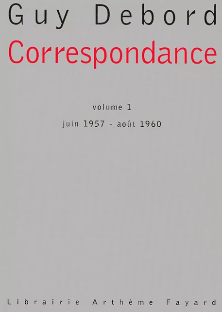 Correspondance - volume 1 - Guy Debord - Fayard