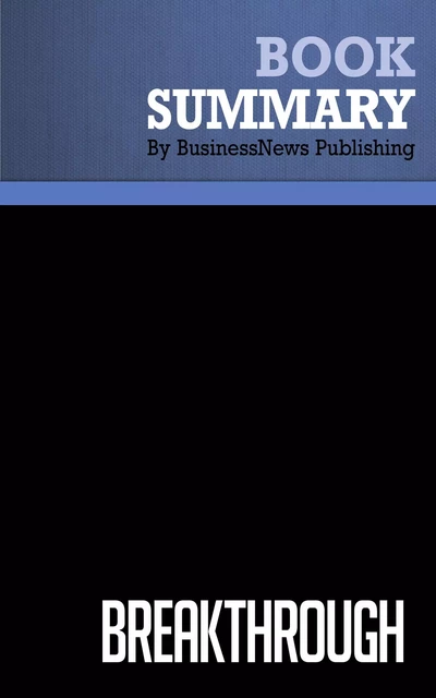 Summary: Breakthrough - Bill Davidson - BusinessNews Publishing - Must Read Summaries