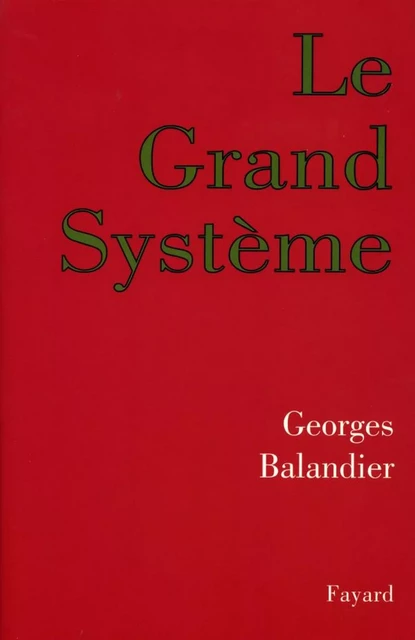 Le Grand Système - Georges Balandier - Fayard