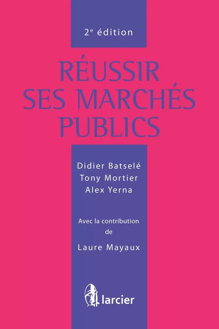 Réussir ses marchés publics - Didier Batselé, Tony Mortier, Alex Yerna - Éditions Larcier