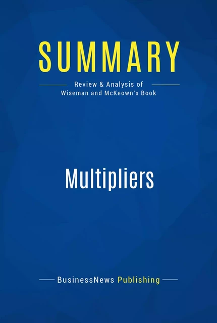 Summary: Multipliers - BusinessNews Publishing - Must Read Summaries