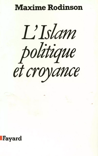 L'Islam, politique et croyance - Maxime Rodinson - Fayard