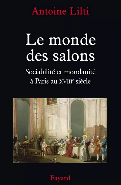 Le monde des salons - Antoine Lilti - Fayard