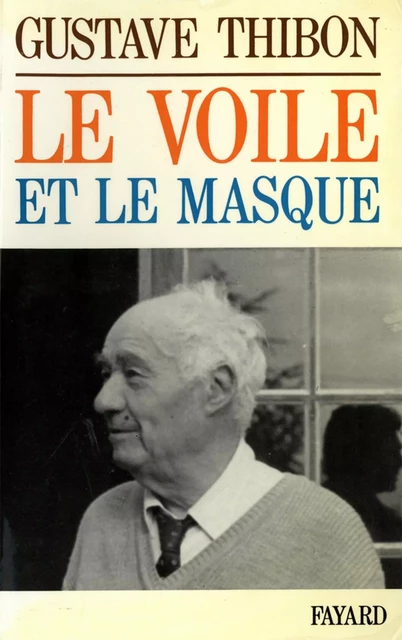 Le Voile et le masque - Gustave Thibon - Fayard