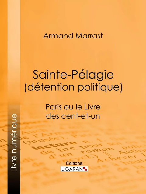 Sainte-Pélagie (détention politique) - Armand Marrast,  Ligaran - Ligaran