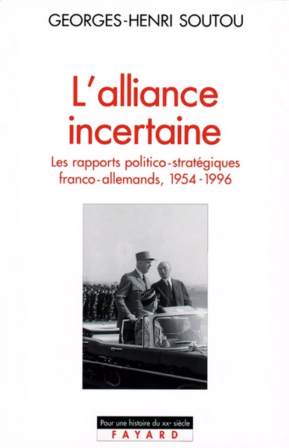 L'Alliance incertaine - Georges-Henri Soutou - Fayard