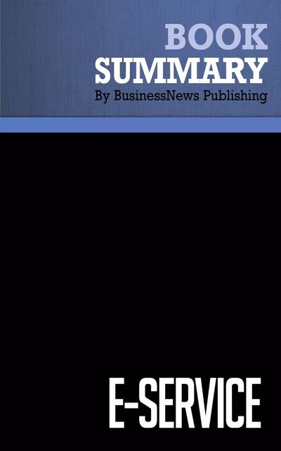 Summary: E-Service - Ron Zemke and Tom Connellan - BusinessNews Publishing - Must Read Summaries