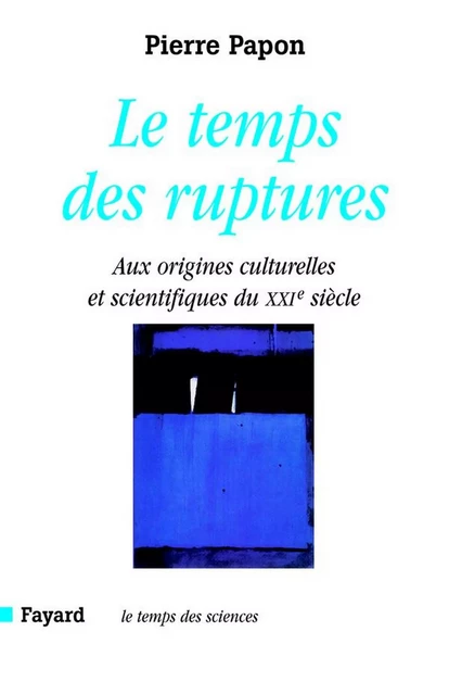 Le temps des ruptures - Pierre Papon - Fayard