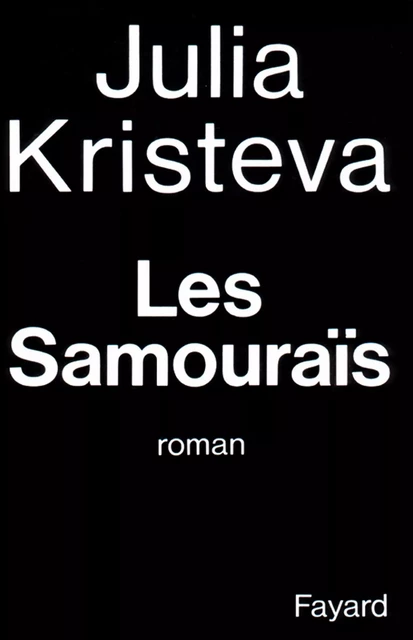 Les Samouraïs - Julia Kristeva - Fayard