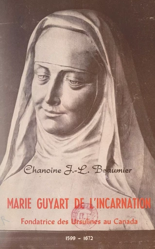 Marie Guyart de l'Incarnation - Joseph-Louis Beaumier - FeniXX réédition numérique